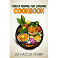 Complex Regional Pain Syndrome Cookbook: Feeding Hope, Nurturing Health