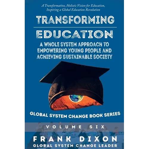 Transforming Education: A Whole System Approach to Empowering Young People and Achieving Sustainable Society
