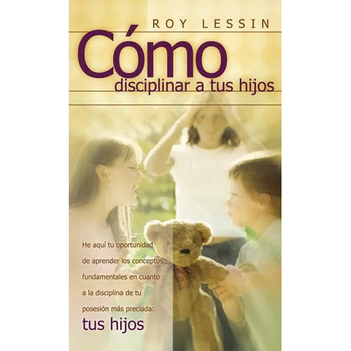 Cómo Disciplinar a Tus Hijos
