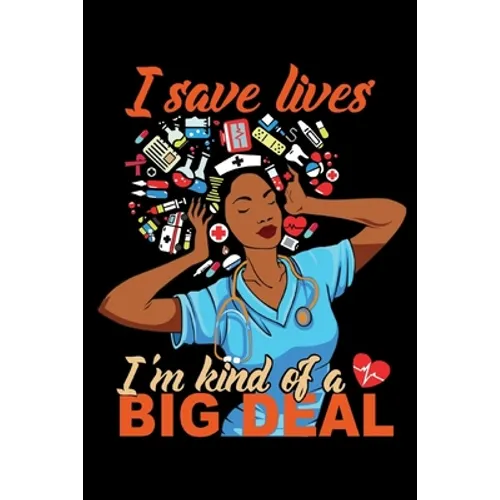 I Save Lives I'm Kind of a Big Deal: 6x9 100 Pages Nurse Quote Adult Coloring Book Weekly Schedule Afro Nurse Journal