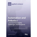 Automation and Robotics: Latest Achievements, Challenges and Prospects