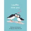I Puffin Love You: Hilarious Animal Puns to Help You Share the Love