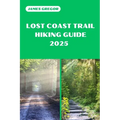 Lost Coast Trail Hiking Guide 2025: Discover the Best Trails and Scenic Routes