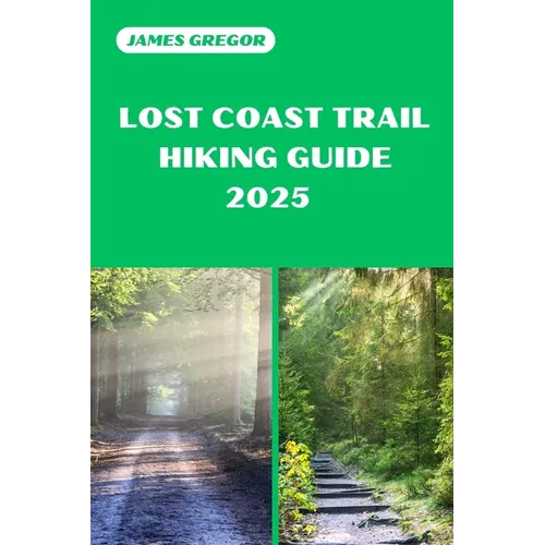Lost Coast Trail Hiking Guide 2025: Discover the Best Trails and Scenic Routes