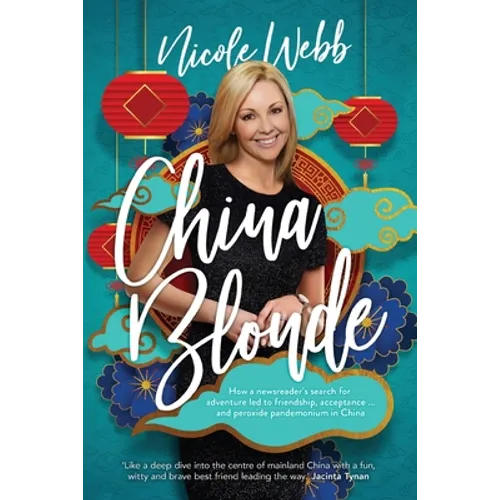 China Blonde: How a newsreader's search for adventure led to friendship, acceptance...and peroxide pandemonium in China