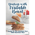 Dealing With Irritable Bowel: Guide To The FODMAP Diet With Nutrition Plan: Ibs Symptoms Female