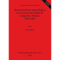 Reconocimiento arqueológico en el sureste del estado de Campeche, México: 1996-2005