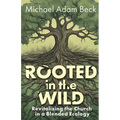 Rooted in the Wild: Revitalizing the Church in a Blended Ecology