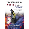 Transforming Wounds Into Wisdom: Change Your Attitudes and Save Your Life