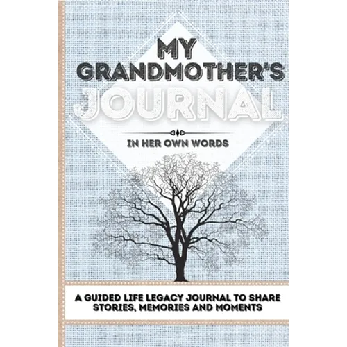 My Grandmother's Journal: A Guided Life Legacy Journal To Share Stories, Memories and Moments 7 x 10