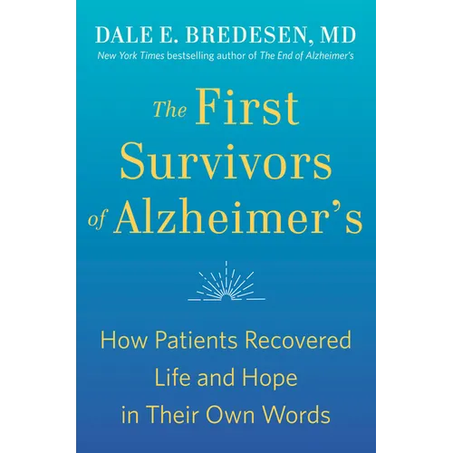 The First Survivors of Alzheimer's: How Patients Recovered Life and Hope in Their Own Words