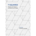 T-Squared: Theories and Tactics in Architecture and Design