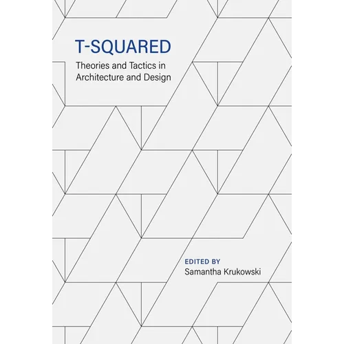 T-Squared: Theories and Tactics in Architecture and Design