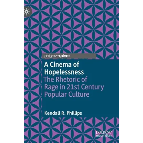 A Cinema of Hopelessness: The Rhetoric of Rage in 21st Century Popular Culture