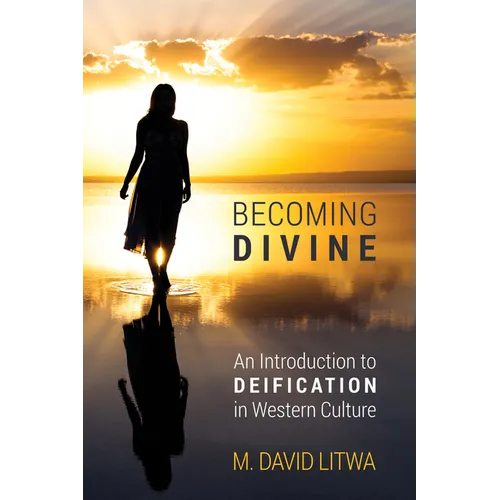 Becoming Divine: An Introduction to Deification in Western Culture