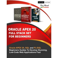 Oracle APEX 20 Full Stack Set For Beginners: Oracle APEX 20, SQL and PL/SQL Beginners Guides To Develop Stunning, Low-Code Web Applications Fast