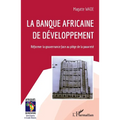 La Banque africaine de développement: Réformer la gouvernance face au piège de la pauvreté