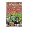 Herb Gardening: How To Harvest And Preserve Your Herbs