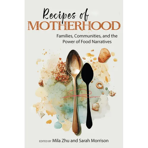 Recipes of Motherhood: Families, Communities, and the Power of Food Narratives