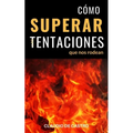 Cómo Superar las Tentaciones que nos rodean: Grandes batallas espirituales