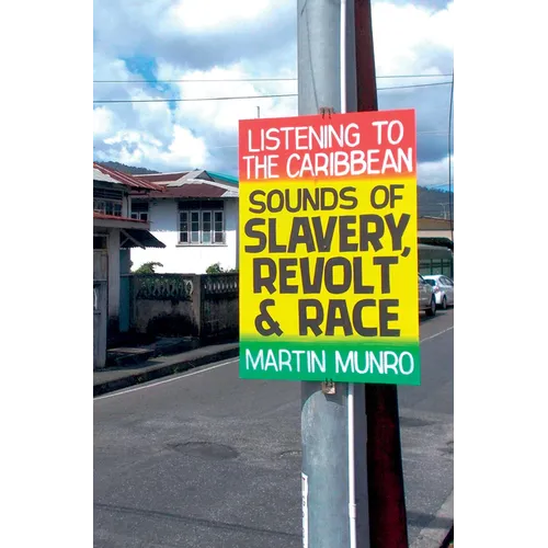 Listening to the Caribbean Sounds of Slavery, Revolt, and Race