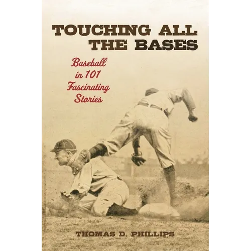 Touching All the Bases: Baseball in 101 Fascinating Stories