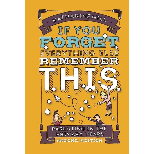 If You Forget Everything Else, Remember This: Parenting in the Primary Years