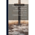 The Table Talk Of ... Martin Luther [tr. By J.g.]. 4th Centenary Ed