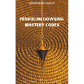 Pendulum Dowsing Mastery Codex