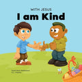 With Jesus I am Kind: An Easter children's Christian story about Jesus' kindness, compassion, and forgiveness to inspire kids to do the same in their