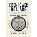 Eisenhower Dollar Collecting For Beginners: A Guide to Collecting Ike Dollars, Understanding Key Dates and Varieties, Identifying Valuable Coins, Silv