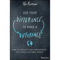 Use Your Difference to Make a Difference: How to Connect and Communicate in a Cross-Cultural World