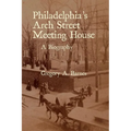 Philadelphia's Arch Street Meeting House: A Biography