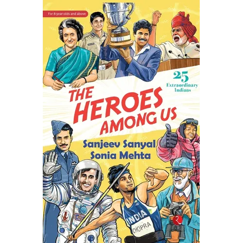 The Heroes Among Us: 25 Extraordinary Indians