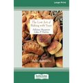The Lost Art of Baking with Yeast & Pastries: Delicious Hungarian Cakes [Standard Large Print 16 Pt Edition]
