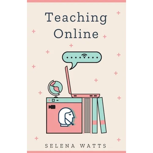 Teaching Online: Online Teaching Survival Guide: The Best Teaching Strategies and Tools for Your Online Classroom.