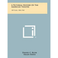 A Pictorial History Of The American Theatre: 100 Years, 1860-1960