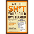 All the Sh*t You Should Have Learned: A Digestible Re-Education in Science, Math, Language, History...and All the Other Important Crap