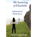 The Seasoning of Elizabella: A Jamestown Bride Story