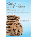 Cookies and Cancer--What a Party!: The Story of Victory in the Valley, Inc.