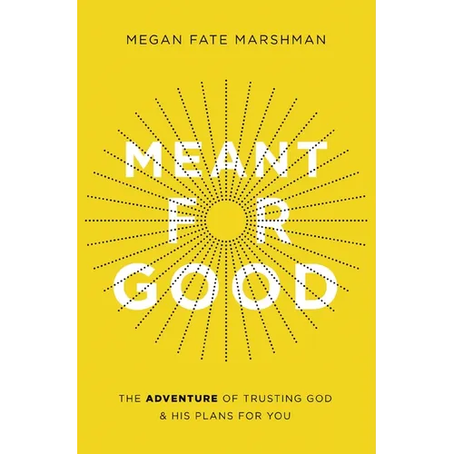 Meant for Good: The Adventure of Trusting God and His Plans for You