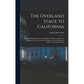 The Overland Stage to California: Personal Reminiscences and Authentic History of the Great Overland Stage Line and Pony Express From the Missouri Riv