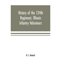 History of the 124th Regiment, Illinois Infantry Volunteers: otherwise known as the "Hundred and Two Dozen," from August, 1862 to August, 1865