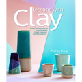 Lessons with Clay: Step-By-Step Techniques for Colorful Designs in Hand-Thrown and Hand-Built Tableware