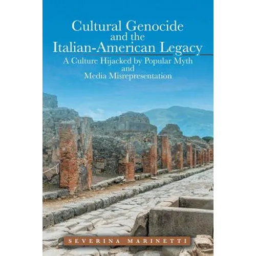 Cultural Genocide and the Italian-American Legacy: A Culture Hijacked by Popular Myth and Media Misrepresentation