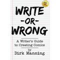 Write or Wrong: A Writer's Guide to Creating Comics [2nd Edition]: A Writer's Guide to Creating Comics