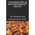 Counselling & Psychotherapy Essays: The Definitive Rant