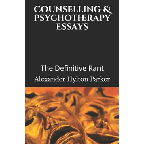 Counselling & Psychotherapy Essays: The Definitive Rant