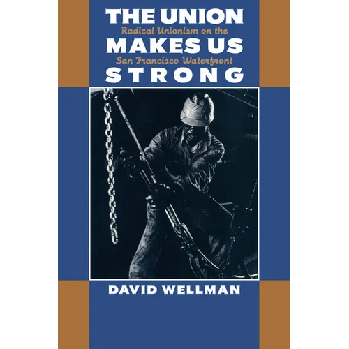 The Union Makes Us Strong: Radical Unionism on the San Francisco Waterfront