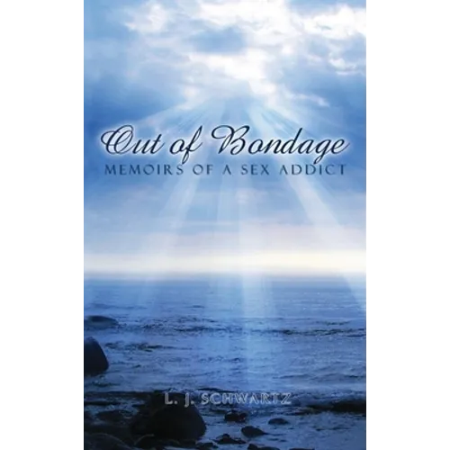 Out of Bondage: Memoirs of a Sex Addict